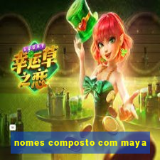 nomes composto com maya